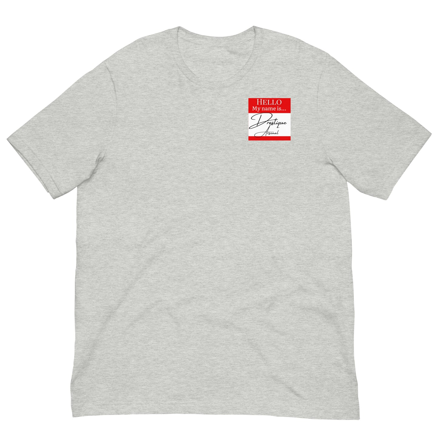 Hello, My Name Is...(Drastique Arsenal) T-shirt [Color way Options 4]