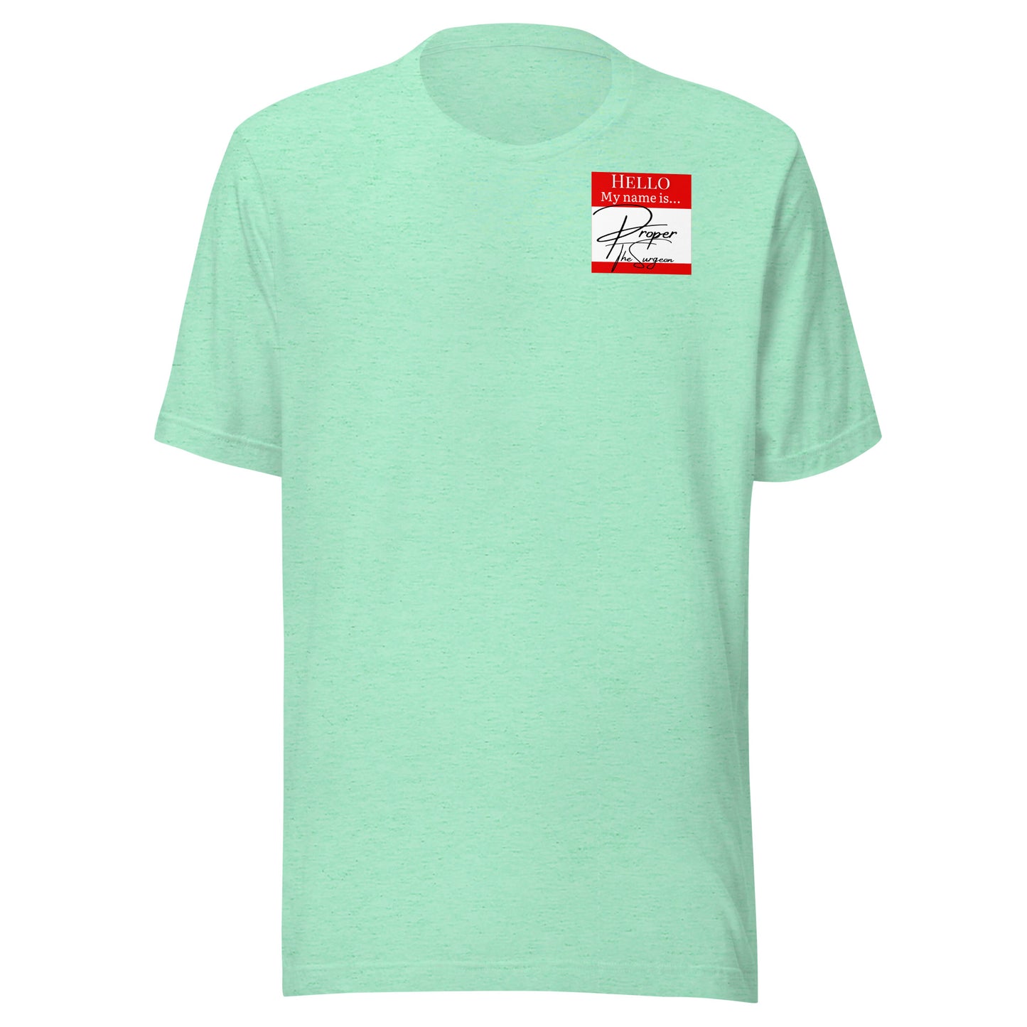 Hello, My Name Is...(Proper The Surgeon) T-shirt [Color way Options 4]